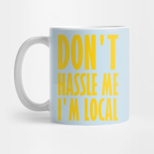 Don't Hassle Me I'm Local Mug